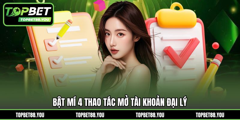 Bật mí 4 thao tác mở tài khoản đại lý