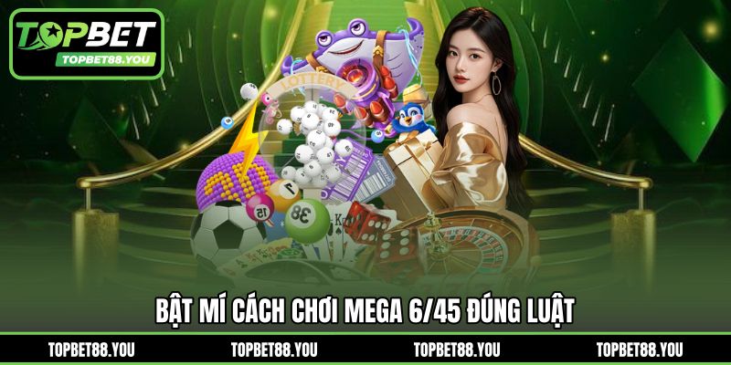 Bật mí cách chơi Mega 6/45 đúng luật
