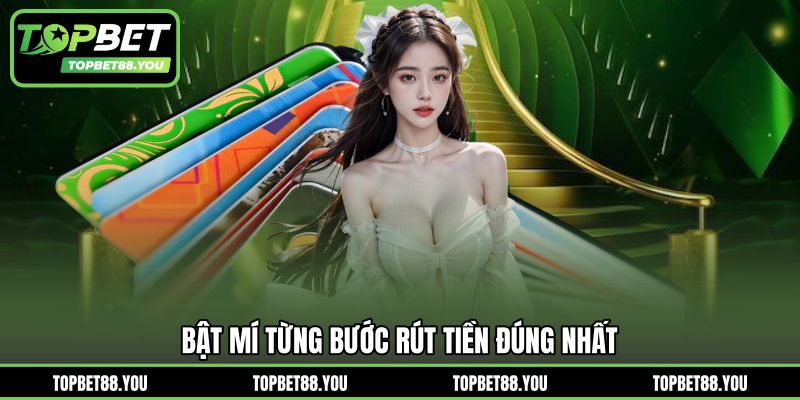 Bật mí từng bước rút tiền đúng nhất