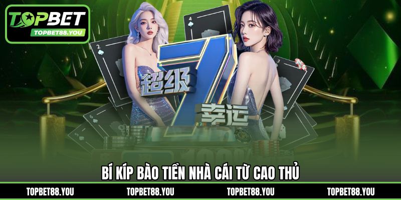 Bí kíp bào tiền nhà cái từ cao thủ