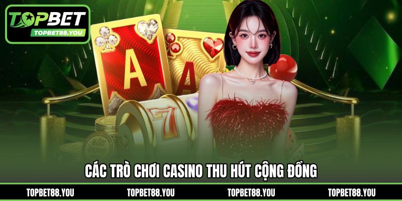 Các trò chơi Casino thu hút cộng đồng