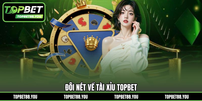 Đôi nét về Tài Xỉu TOPBET