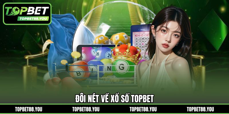 Đôi nét về xổ số TOPBET