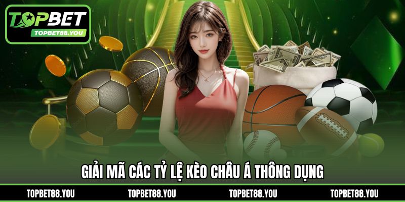 Giải mã các tỷ lệ kèo châu Á thông dụng