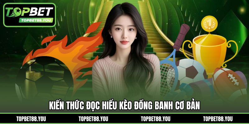 Kiến thức đọc hiểu kèo đồng banh cơ bản