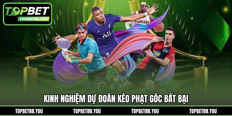 Kinh nghiệm dự đoán kèo phạt góc bất bại