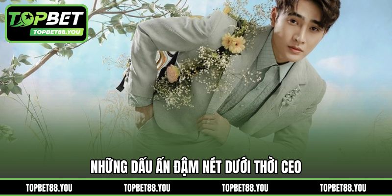 Những dấu ấn đậm nét dưới thời CEO