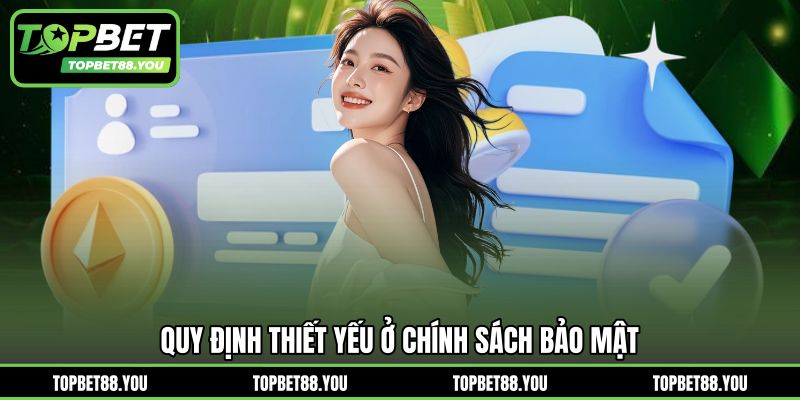 Quy định thiết yếu ở chính sách bảo mật