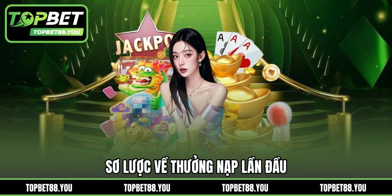 Sơ lược về thưởng nạp lần đầu