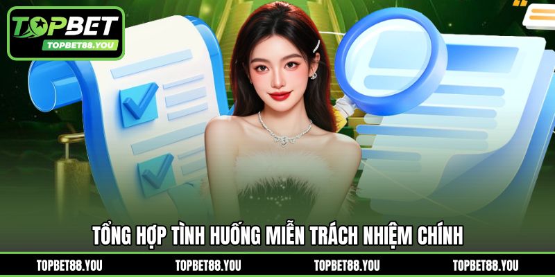 Tổng hợp tình huống miễn trách nhiệm chính