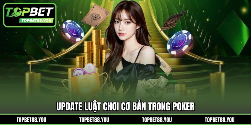 Update luật chơi cơ bản trong Poker