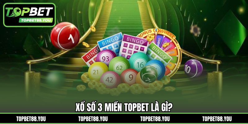 Xổ số 3 miền TOPBET là gì?